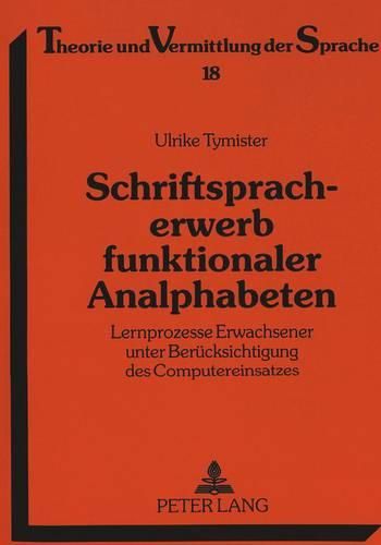 Cover image for Schriftspracherwerb Funktionaler Analphabeten: Lernprozesse Erwachsener Unter Beruecksichtigung Des Computereinsatzes