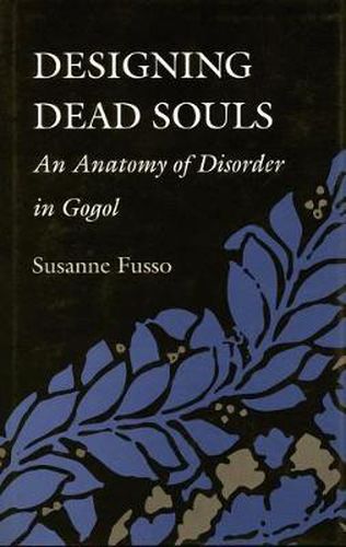 Cover image for Designing Dead Souls: An Anatomy of Disorder in Gogol