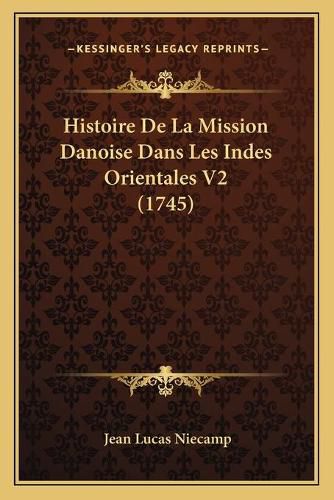 Cover image for Histoire de La Mission Danoise Dans Les Indes Orientales V2 (1745)