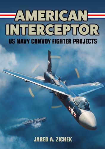 Cover image for American Interceptor: US Navy Convoy Fighter Projects