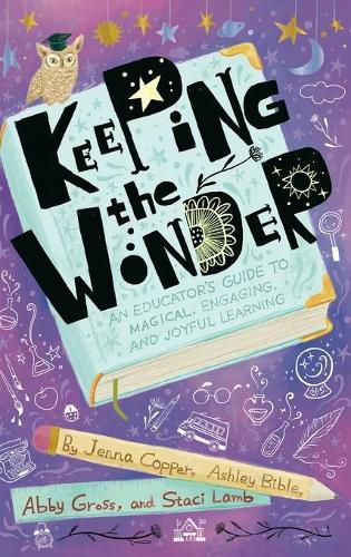 Cover image for Keeping the Wonder: An Educator's Guide to Magical, Engaging, and Joyful Learning