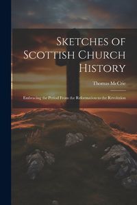 Cover image for Sketches of Scottish Church History