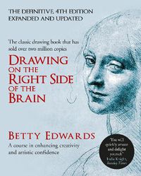 Cover image for Drawing on the Right Side of the Brain: A Course in Enhancing Creativity and Artistic Confidence: definitive 4th edition