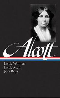 Cover image for Louisa May Alcott: Little Women, Little Men, Jo's Boys (LOA #156)