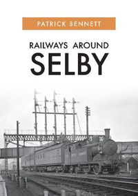 Cover image for Railways Around Selby