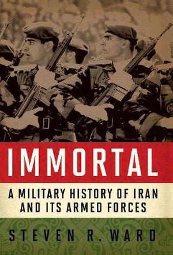 Cover image for Immortal: A Military History of Iran and Its Armed Forces