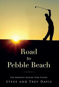 Cover image for Road to Pebble Beach: The Greatest Nassau Ever Played
