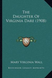 Cover image for The Daughter of Virginia Dare (1908)