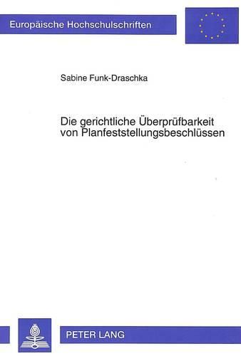Cover image for Die Gerichtliche Ueberpruefbarkeit Von Planfeststellungsbeschluessen: Zu Den Klagemoeglichkeiten Der Bundeslaender Und Gemeinden Unter Besonderer Beruecksichtigung Der Belange Des Natur- Und Denkmalschutzes