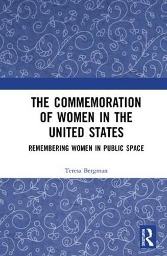 Cover image for The Commemoration of Women in the United States: Remembering Women in Public Space