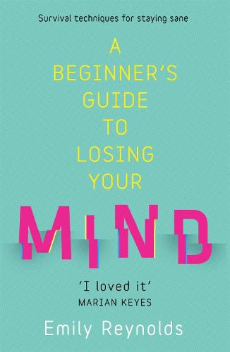 Cover image for A Beginner's Guide to Losing Your Mind: My road to staying sane, and how to navigate yours