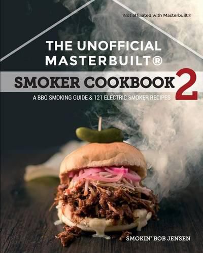 Cover image for The Unofficial Masterbuilt (R) Smoker Cookbook 2: A BBQ Guide & 121 Electric Smoker Recipes