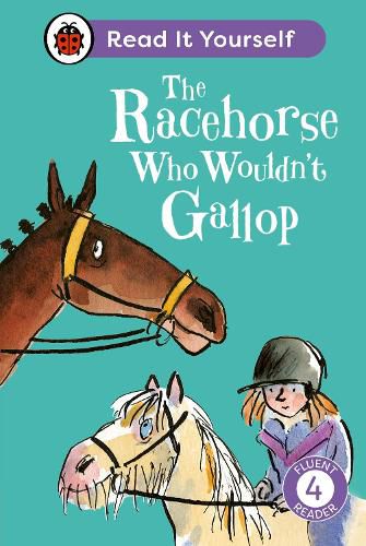 The Racehorse Who Wouldn't Gallop: Read It Yourself - Level 4 Fluent Reader