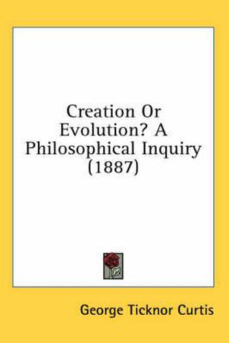 Creation or Evolution? a Philosophical Inquiry (1887)