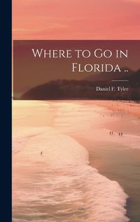 Cover image for Where to go in Florida ..