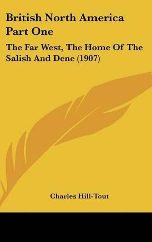 British North America Part One: The Far West, the Home of the Salish and Dene (1907)