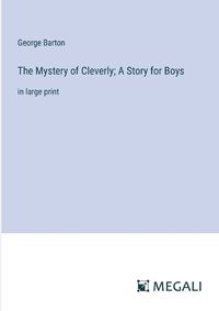 Cover image for The Mystery of Cleverly; A Story for Boys