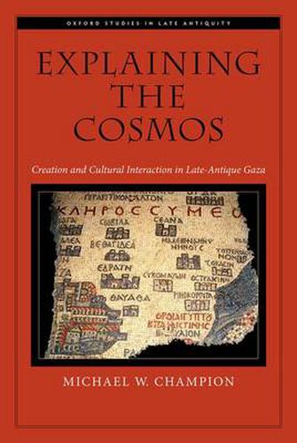 Cover image for Explaining the Cosmos: Creation and Cultural Interaction in Late-Antique Gaza