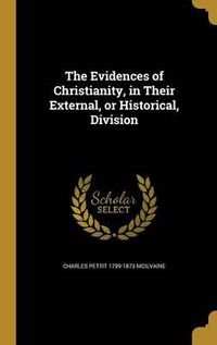 Cover image for The Evidences of Christianity, in Their External, or Historical, Division