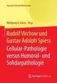 Cover image for Rudolf Virchow Und Gustav Adolph Spiess: Cellular-Pathologie Versus Humoral- Und Solidarpathologie