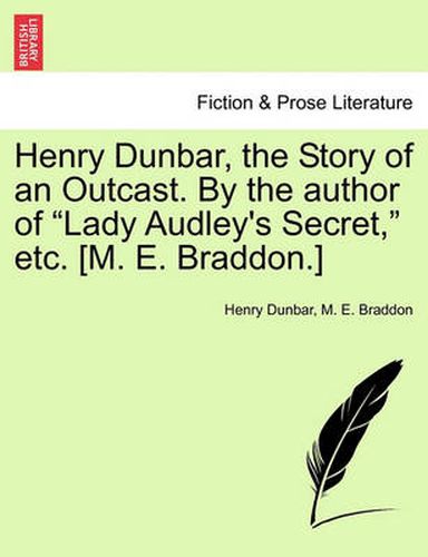 Cover image for Henry Dunbar, the Story of an Outcast. by the Author of  Lady Audley's Secret,  Etc. [M. E. Braddon.]