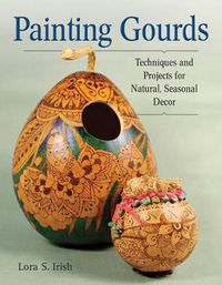 Cover image for Painting Gourds: Techniques and Projects for Natural, Seasonal Decor