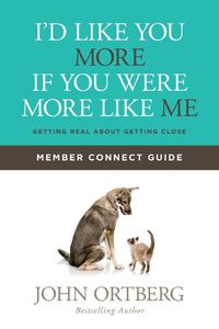 Cover image for I'd Like You More If You Were More Like Me Member Connect Guide: Getting Real about Getting Close