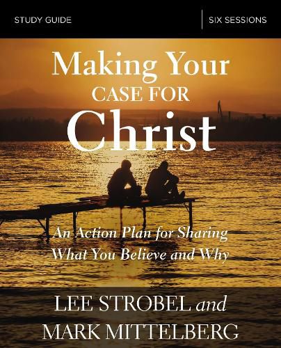 Cover image for Making Your Case for Christ Bible Study Guide: An Action Plan for Sharing What you Believe and Why