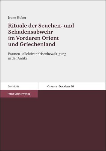 Cover image for Rituale Der Seuchen- Und Schadensabwehr Im Vorderen Orient Und Griechenland: Formen Kollektiver Krisenbewaltigung in Der Antike