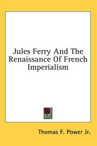 Cover image for Jules Ferry and the Renaissance of French Imperialism