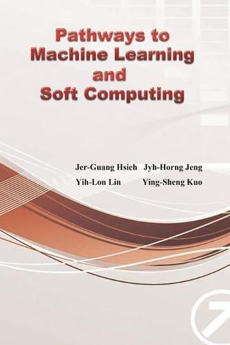 Cover image for Pathways to Machine Learning and Soft Computing: &#36993;&#21521;&#27231;&#22120;&#23416;&#32722;&#33287;&#36575;&#35336;&#31639;&#20043;&#36335;&#65288;&#22283;&#38555;&#33521;&#25991;&#29256;&#65289;