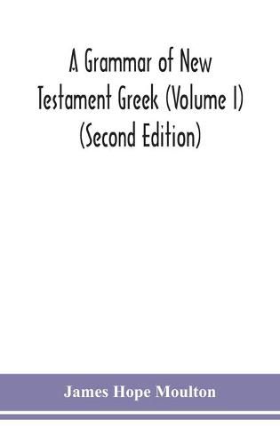 A grammar of New Testament Greek (Volume I) (Second Edition)