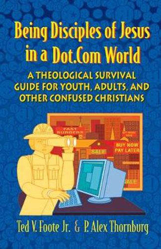 Cover image for Being Disciples of Jesus in a Dot.Com World: A Theological Survival Guide for Youth, Adults, and Other Confused Christians