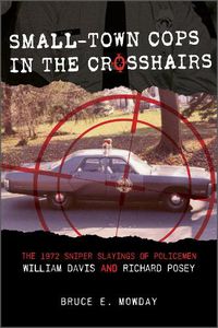 Cover image for Small-Town Cops in the Crosshairs: The 1972 Sniper Slayings of Policemen William Davis and Richard Posey