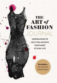 Cover image for The Art of Fashion - A Journal: Inspirations to Help You Achieve Your Most Stylish Life