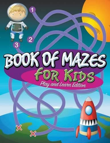 Book Of Mazes For Kids: Play and Learn Edition