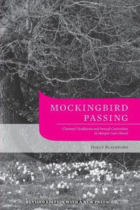 Cover image for Mockingbird Passing: Closeted Traditions and Sexual Curiosities in Harper Lee's Novel