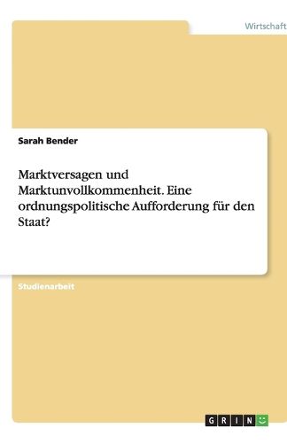 Cover image for Marktversagen und Marktunvollkommenheit. Eine ordnungspolitische Aufforderung fur den Staat?