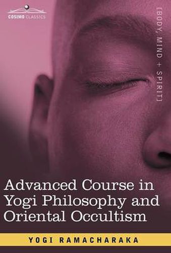 Cover image for Advanced Course in Yogi Philosophy and Oriental Occultism