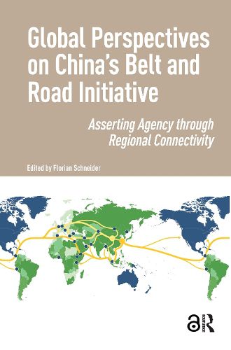 Cover image for Global Perspectives on China's Belt and Road Initiative: Asserting Agency through Regional Connectivity