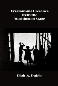 Cover image for Proclaiming Presence from the Washington Stage