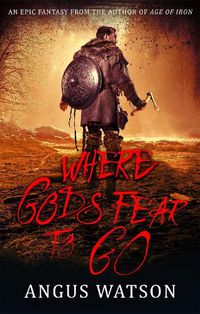 Cover image for Where Gods Fear to Go: Book 3 of the West of West Trilogy