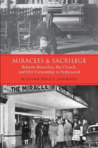 Miracles and Sacrilege: Robert Rossellini, the Church, and Film Censorship in Hollywood