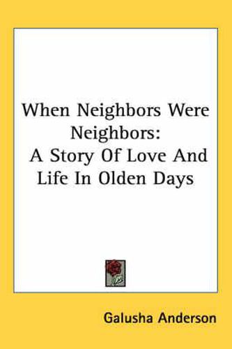 Cover image for When Neighbors Were Neighbors: A Story of Love and Life in Olden Days