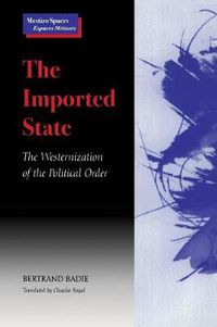 Cover image for The Imported State: The Westernization of the Political Order