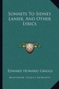 Cover image for Sonnets to Sidney Lanier, and Other Lyrics