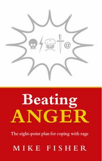 Cover image for Beating Anger: The Eight-point Plan for Coping with Rage