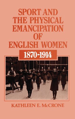 Cover image for Sport and the Physical Emancipation of English Women, 1870-1914