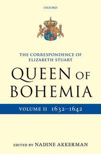 Cover image for The Correspondence of Elizabeth Stuart, Queen of Bohemia, Volume II