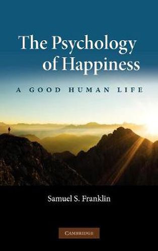 Cover image for The Psychology of Happiness: A Good Human Life